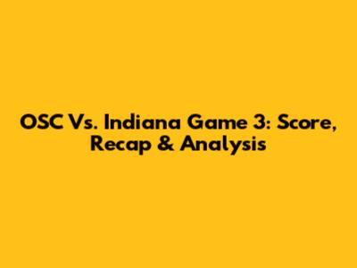 OSC Vs. Indiana Game 3: Score, Recap & Analysis