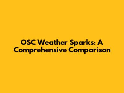 OSC Weather Sparks: A Comprehensive Comparison
