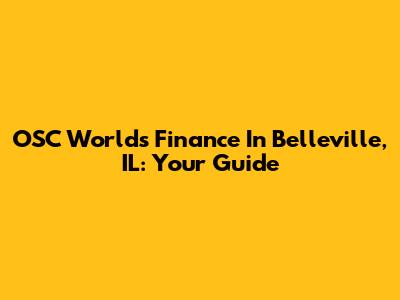OSC Worlds Finance In Belleville, IL: Your Guide