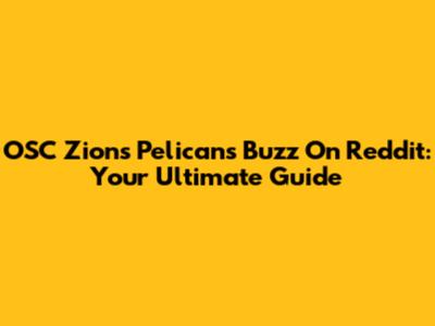 OSC Zion's Pelicans Buzz On Reddit: Your Ultimate Guide
