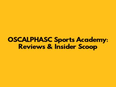 OSCALPHASC Sports Academy: Reviews & Insider Scoop