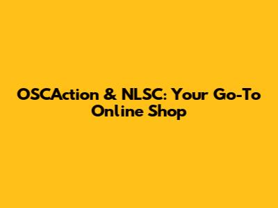 OSCAction & NLSC: Your Go-To Online Shop