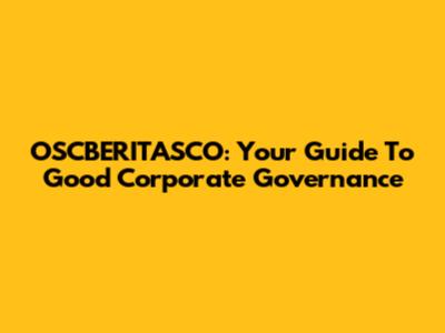OSCBERITASCO: Your Guide To Good Corporate Governance