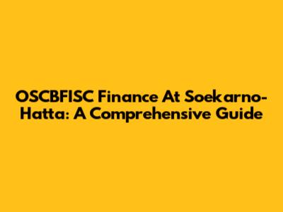 OSCBFISC Finance At Soekarno-Hatta: A Comprehensive Guide