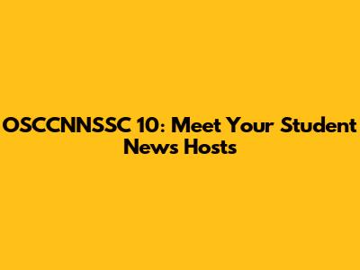 OSCCNNSSC 10: Meet Your Student News Hosts