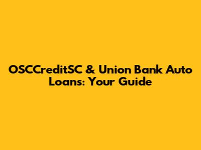OSCCreditSC & Union Bank Auto Loans: Your Guide