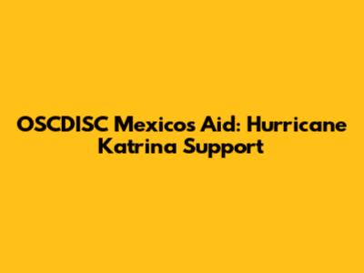 OSCDISC Mexico's Aid: Hurricane Katrina Support