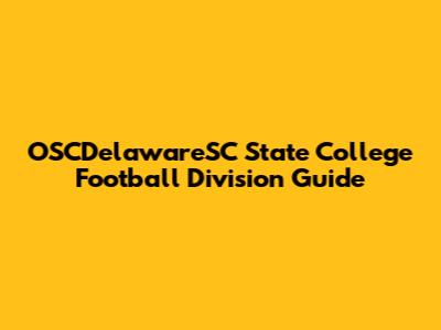 OSCDelawareSC State College Football Division Guide