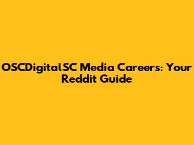 OSCDigitalSC Media Careers: Your Reddit Guide
