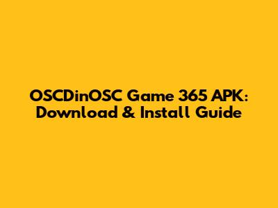 OSCDinOSC Game 365 APK: Download & Install Guide