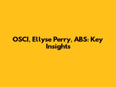 OSCI, Ellyse Perry, ABS: Key Insights