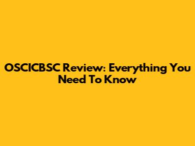 OSCICBSC Review: Everything You Need To Know