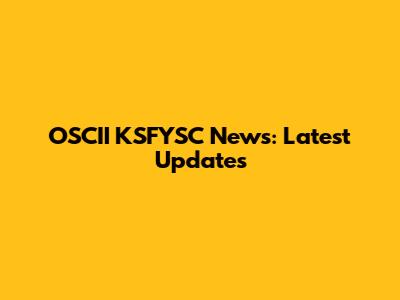 OSCII KSFYSC News: Latest Updates