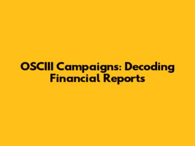 OSCIII Campaigns: Decoding Financial Reports