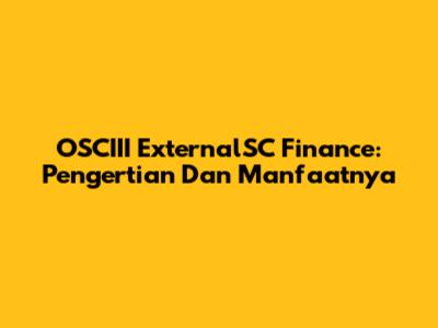 OSCIII ExternalSC Finance: Pengertian Dan Manfaatnya