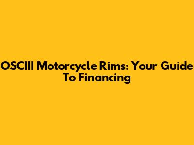 OSCIII Motorcycle Rims: Your Guide To Financing