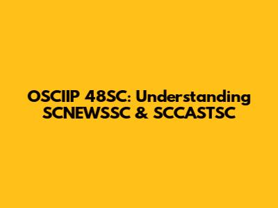 OSCIIP 48SC: Understanding SCNEWSSC & SCCASTSC