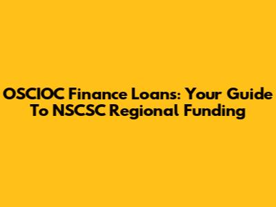 OSCIOC Finance Loans: Your Guide To NSCSC Regional Funding