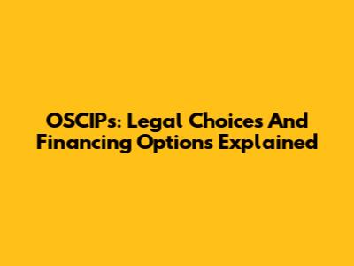 OSCIPs: Legal Choices And Financing Options Explained