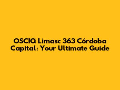 OSCIQ Limasc 363 Córdoba Capital: Your Ultimate Guide