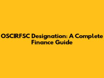 OSCIRFSC Designation: A Complete Finance Guide