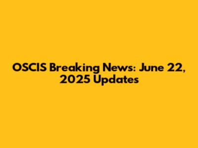 OSCIS Breaking News: June 22, 2025 Updates