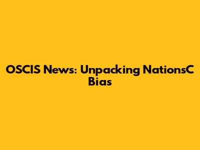 OSCIS News: Unpacking NationsC Bias