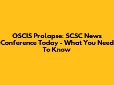 OSCIS Prolapse: SCSC News Conference Today - What You Need To Know
