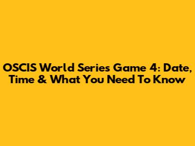 OSCIS World Series Game 4: Date, Time & What You Need To Know