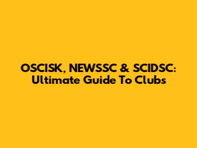 OSCISK, NEWSSC & SCIDSC: Ultimate Guide To Clubs