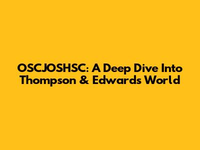 OSCJOSHSC: A Deep Dive Into Thompson & Edwards' World