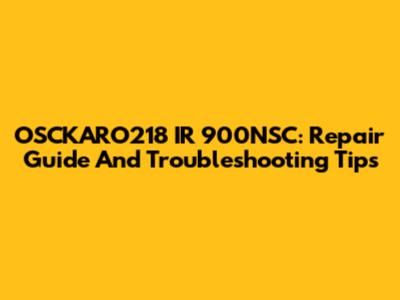 OSCKARO218 IR 900NSC: Repair Guide And Troubleshooting Tips