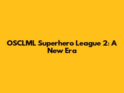 OSCLML Superhero League 2: A New Era