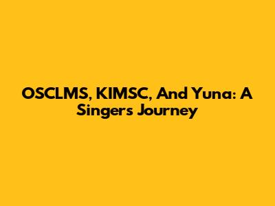 OSCLMS, KIMSC, And Yuna: A Singer's Journey