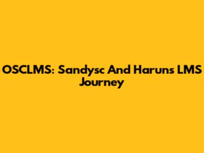 OSCLMS: Sandysc And Harun's LMS Journey