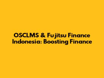 OSCLMS & Fujitsu Finance Indonesia: Boosting Finance