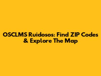 OSCLMS Ruidosos: Find ZIP Codes & Explore The Map