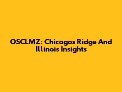 OSCLMZ: Chicago's Ridge And Illinois Insights