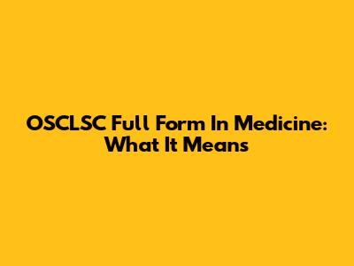 OSCLSC Full Form In Medicine: What It Means