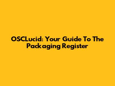 OSCLucid: Your Guide To The Packaging Register