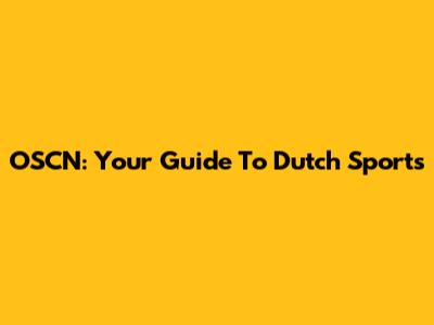 OSCN: Your Guide To Dutch Sports