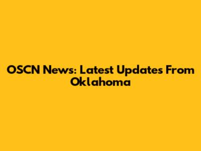 OSCN News: Latest Updates From Oklahoma