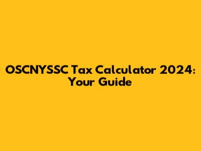 OSCNYSSC Tax Calculator 2024: Your Guide