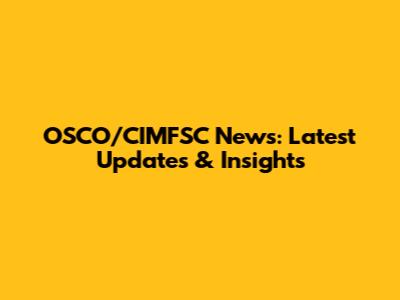 OSCO/CIMFSC News: Latest Updates & Insights