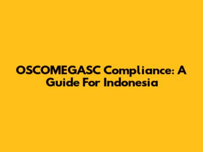 OSCOMEGASC Compliance: A Guide For Indonesia