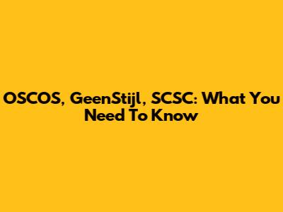 OSCOS, GeenStijl, SCSC: What You Need To Know