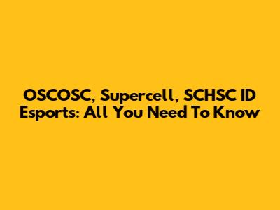 OSCOSC, Supercell, SCHSC ID Esports: All You Need To Know