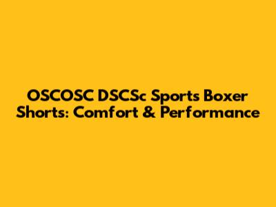 OSCOSC DSCSc Sports Boxer Shorts: Comfort & Performance