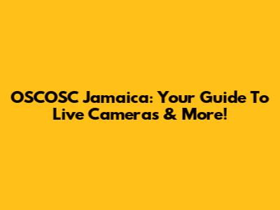 OSCOSC Jamaica: Your Guide To Live Cameras & More!