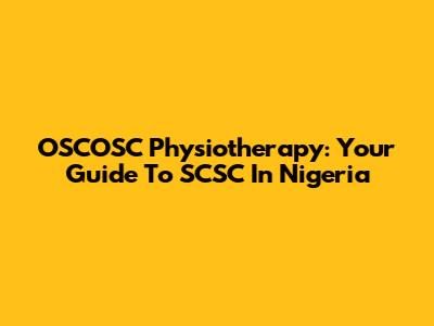 OSCOSC Physiotherapy: Your Guide To SCSC In Nigeria